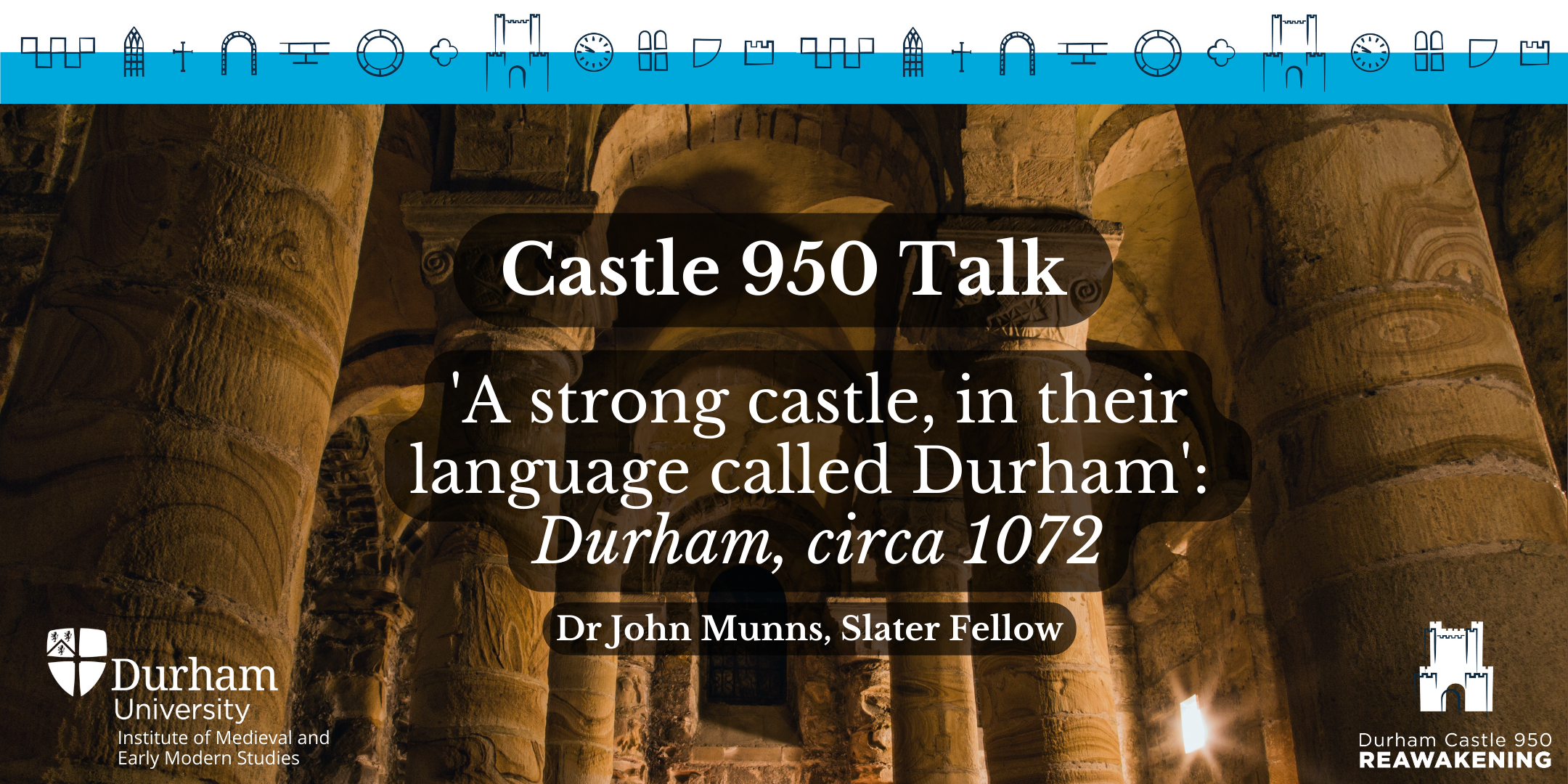 Castle 950 Talk: 'A strong castle, in their language called Durham' Dr John Munns